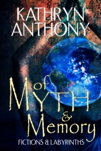 Cover image for Of Myth and Memory by Kathryn Anthony